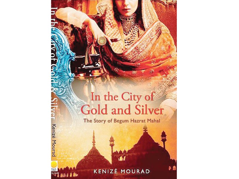 Writer Kenize Mourad waxes lyrical about the life of Hazrat Begum Mahal .